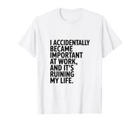 I Accidentally Became Important at Work! Humour de Travail Amusant T-Shirt