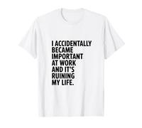 I Accidentally Became Important at Work! Humour de Travail Amusant T-Shirt