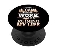 I Accidentally Became Important At Work It's Ruining My Life PopSockets PopGrip Adhésif