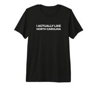 « I Actually Like North Carolina ». Funny American State T-Shirt Haut de Gamme