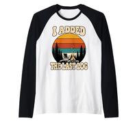 I Added The Last Log Funny Camping Retro Sunset Camp Fire Manche Raglan