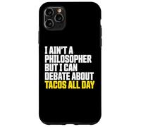 I Ain’t a Philosopher But i Can Debate Tacos All Day Coque pour iPhone 11 Pro Max