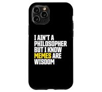 I Ain’t a Philosopher But Memes are Wisdom Funny Meme Coque pour iPhone 11 Pro