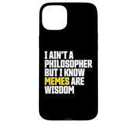 I Ain’t a Philosopher But Memes are Wisdom Funny Meme Coque pour iPhone 15 Plus