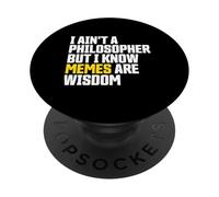 I Ain’t a Philosopher But Memes are Wisdom Funny Meme PopSockets PopGrip Adhésif