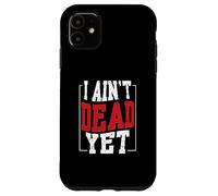 I Ain't Dead Yet | Inspiration de Motivation Coque pour iPhone 11