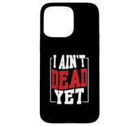 I Ain't Dead Yet | Inspiration de Motivation Coque pour iPhone 15 Pro Max