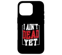 I Ain't Dead Yet | Inspiration de Motivation Coque pour iPhone 16 Pro