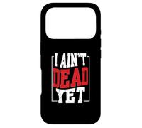 I Ain't Dead Yet | Inspiration de Motivation Coque pour iPhone 17 Pro
