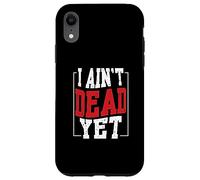 I Ain't Dead Yet | Inspiration de Motivation Coque pour iPhone XR