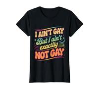 I Ain't Gay But I Ain't Exactly Not Gay LGBTQ |- T-Shirt Graphique avec Valeur