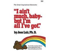 I Ain't Much, Baby-But I'm All I'Ve Got Jess Lair (Auteur)