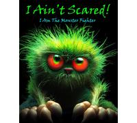 I Ain't Scared!: I Am The Monster Fighter