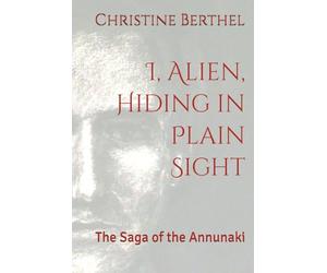 I, Alien, Hiding in Plain Sight: The Saga of the Annunaki