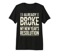 I Already Broke My New Year's Resolution Jeux de Mots - T-Shirt Haut de Gamme