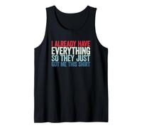 I Already Have Everything So They Just Got Me This Shirt Débardeur