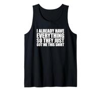 I Already Have Everything So They Just Got Me This Shirt Débardeur