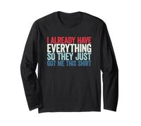 I Already Have Everything So They Just Got Me This Shirt Manche Longue