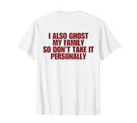 I Also Ghost My Family So Don’t Take It Personally (on Back) T-Shirt
