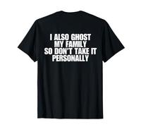 I Also Ghost My Family So Don’t Take It Personally (on Back) T-Shirt