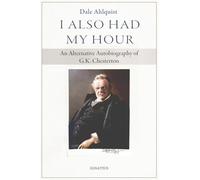 I Also Had My Hour: An Alternative Autobiography of G.K. Chesterton