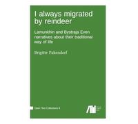 I always migrated by reindeer : Lamunkhin and Bystraja Even narratives about their traditional way of life