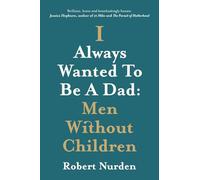 I Always Wanted To Be A Dad: Men Without Children