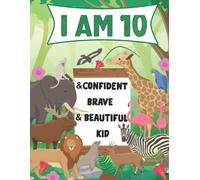 I Am 10 And Confident, Brave & Beautiful Kid: A Coloring Book For Awesome Boys & Girls Birthday,Animals Coloring Books Activity And Drawing,Gift For Boys & Girls