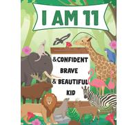I Am 11 And Confident, Brave & Beautiful Kid: A Coloring Book For Awesome Boys & Girls Birthday,Animals Coloring Books Activity And Drawing,Gift For Boys & Girls
