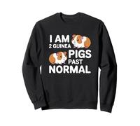 I Am 2 Guinea Pigs Past Normal Funny Pet Lover Citation Sweatshirt