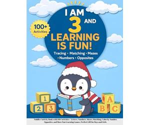 I Am 3 and Learning Is Fun: Toddler Activity Book with 100 Activities - Letters, Numbers, Mazes, Matching, Color by Number, Opposites, and More Fun Learning Games. Perfect Gift for Boys and Girls