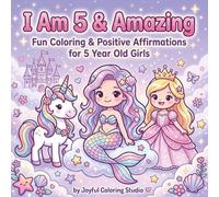 I Am 5 & Amazing: Magical Coloring Book for 5 Year Old Girls with Positive Affirmations, Unicorns, Princesses, Mermaids and Fairies: Perfect Birthday, ... and Christmas Gift for 5 Year Old Girls