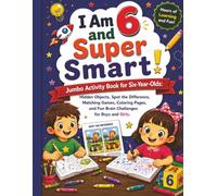 I Am 6 and Super Smart!: Jumbo Activity Book for Six-Year-Olds: Hidden Objects, Spot the Difference, Matching Games, Coloring Pages, and Fun Brain Challenges for Boys and Girls