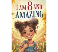 I Am 8 And Amazing: 15 Inspiring and Heartwarming Stories for 8 Year Old Girls about Confidence, Friendship, and School | A Special Birthday Gift for ... for Bedtime Bonding and Classroom Read-alouds