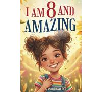 I Am 8 And Amazing: 15 Inspiring and Heartwarming Stories for 8 Year Old Girls about Confidence, Friendship, and School | A Special Birthday Gift for ... for Bedtime Bonding and Classroom Read-alouds