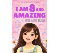 I Am 8 and Amazing with a Big Heart: 20 Inspiring Stories for Girls Age 8 about Being Brave, Kind, and Growing Strong (Motivational Books for Children)