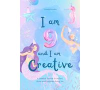I am 9 and I am Creative: A Creative Journal to Reflect, Shine, and Celebrate Being You.