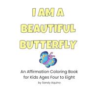 I Am A Beautiful Butterfly: An Affirmation Coloring Book for Kids Ages Four to Eight