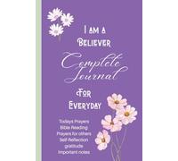 I am a Believer Complete Journal for Everyday: Today's Prayers, Bible reading Important verses, Prayers for Others, Self-reflection and awareness, Important notes, Today I'm grateful for