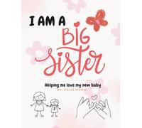 I Am A Big Sister: Helping me love my new baby
