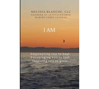 I AM: A book that will Encourage you to FEEL, Empower you to HEAL and Inspire you to GROW.