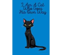 I Am A Cat Who Goas His Own Way: Positive Affirmation, Motivating and Inspirational Notebook