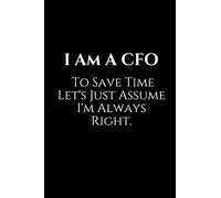 I Am A CFO To Save Time Let's Just Assume I'm Always Right.: A Wide Ruled Notebook