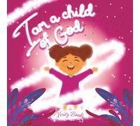 I Am a Child of God: A declaration of Identity in Jesus Christ based of the Bible for girls