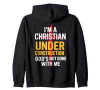 I Am A Christian Under Construction God's Not Done Sweat à Capuche