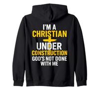 I Am A Christian Under Construction God's Not Done Sweat à Capuche