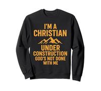 I Am A Christian Under Construction God's Not Done Sweatshirt