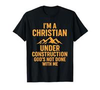 I Am A Christian Under Construction God's Not Done T-Shirt