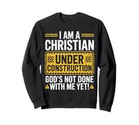 I Am a Christian Under Construction God's Not Done with Me Sweatshirt
