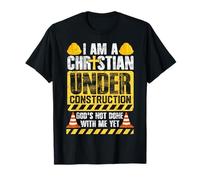 I Am a Christian Under Construction God's Not Done With Me T-Shirt